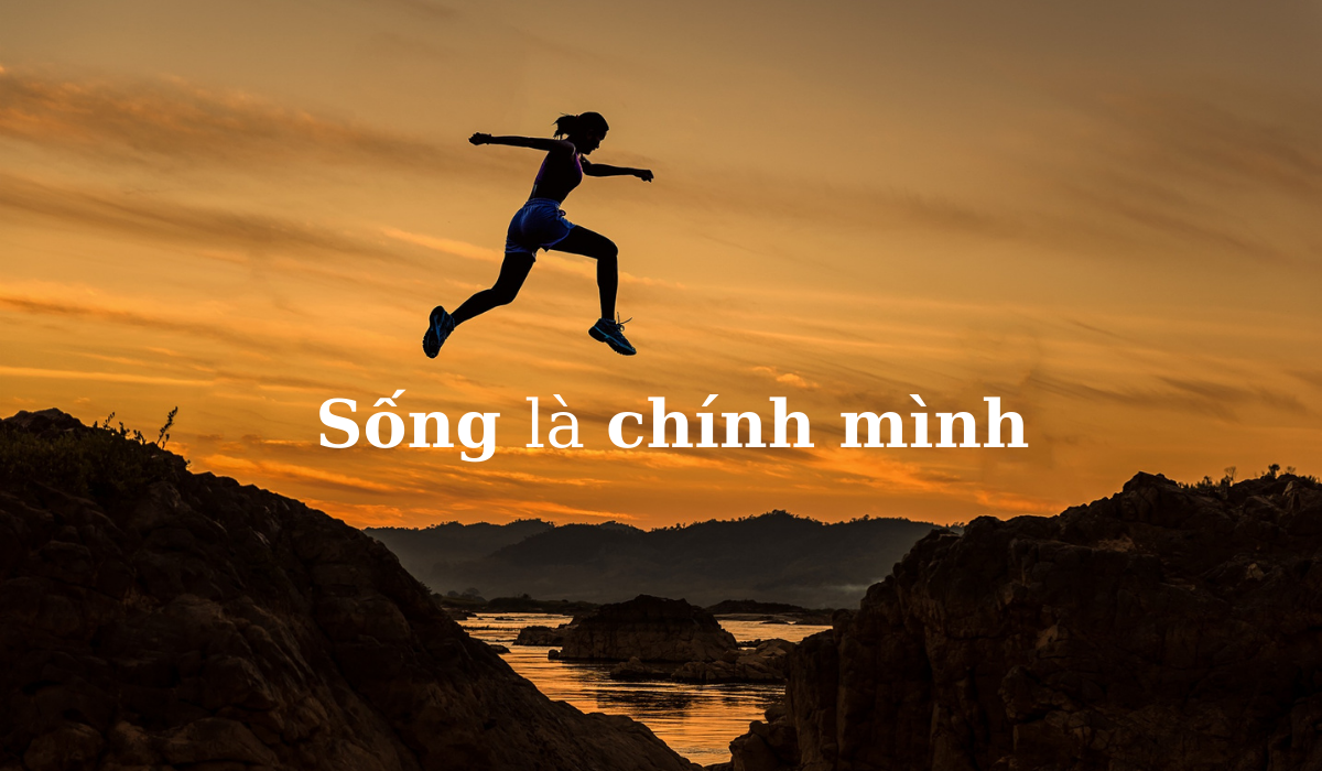 Sống là chính mình là gì